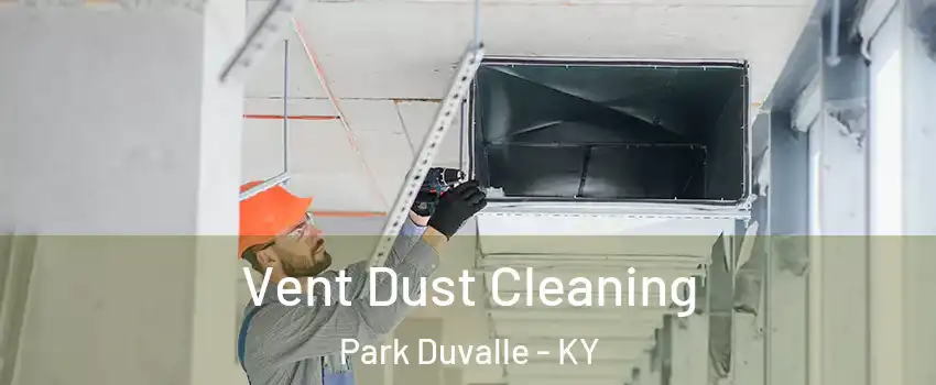 Vent Dust Cleaning Park Duvalle - KY