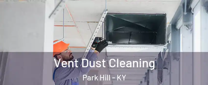 Vent Dust Cleaning Park Hill - KY