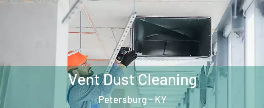 Vent Dust Cleaning Petersburg - KY