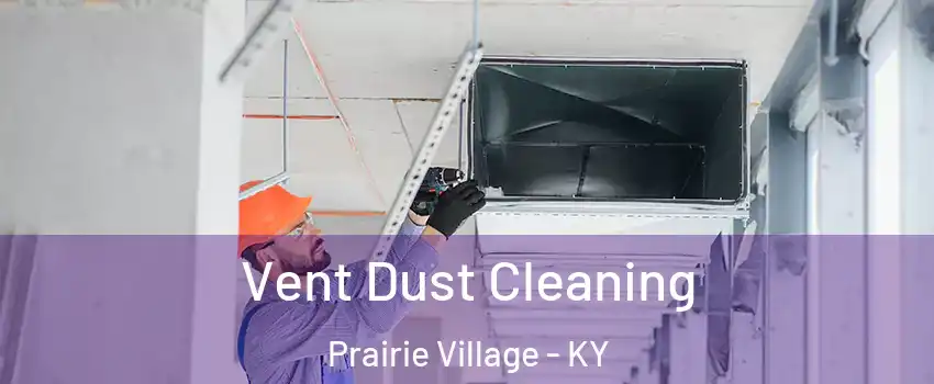 Vent Dust Cleaning Prairie Village - KY