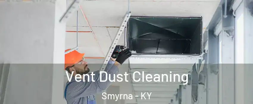 Vent Dust Cleaning Smyrna - KY