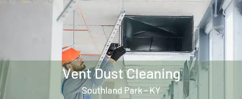 Vent Dust Cleaning Southland Park - KY