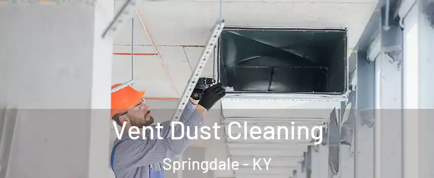 Vent Dust Cleaning Springdale - KY