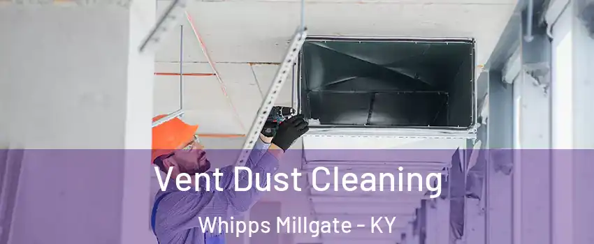 Vent Dust Cleaning Whipps Millgate - KY