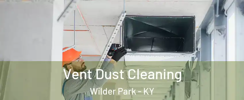 Vent Dust Cleaning Wilder Park - KY