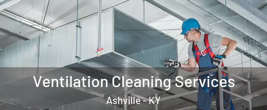 Ventilation Cleaning Services Ashville - KY