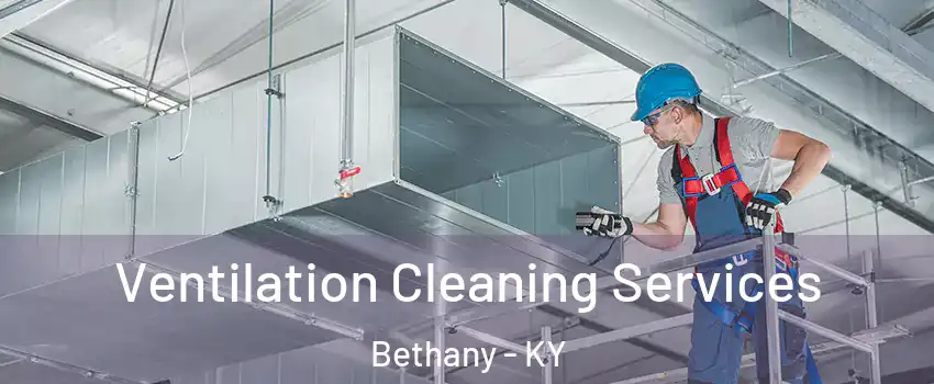 Ventilation Cleaning Services Bethany - KY