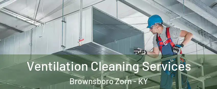 Ventilation Cleaning Services Brownsboro Zorn - KY