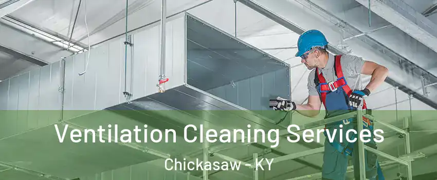 Ventilation Cleaning Services Chickasaw - KY