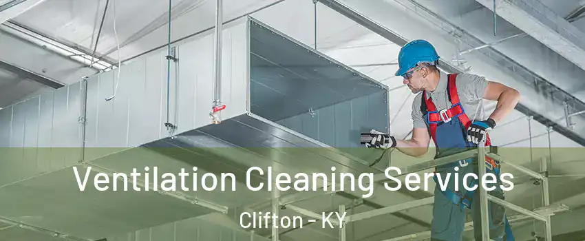 Ventilation Cleaning Services Clifton - KY