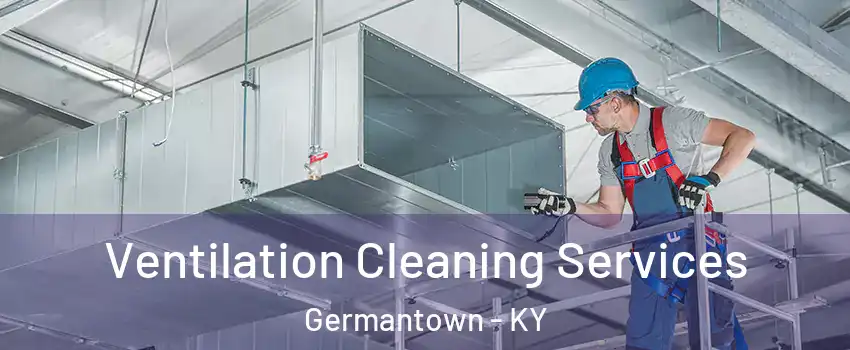 Ventilation Cleaning Services Germantown - KY