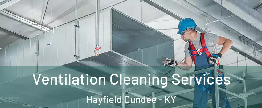 Ventilation Cleaning Services Hayfield Dundee - KY