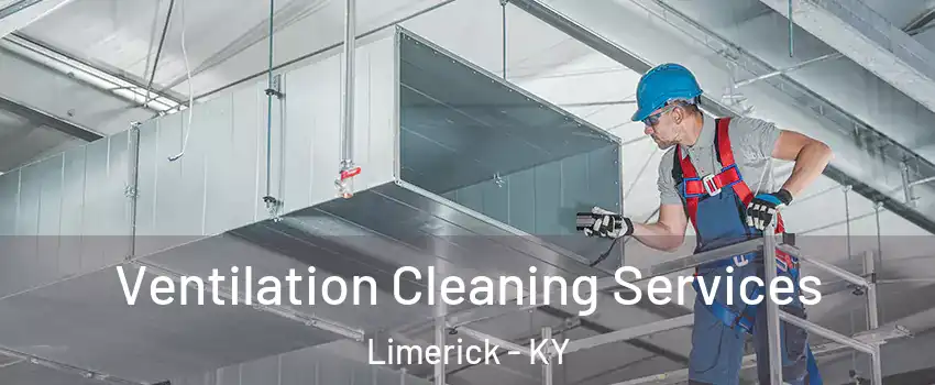 Ventilation Cleaning Services Limerick - KY