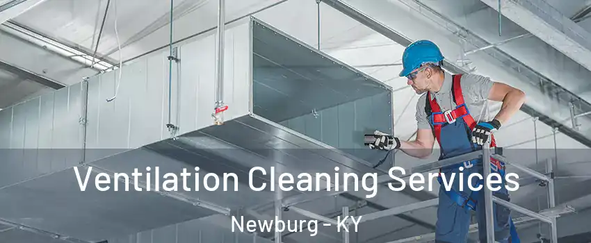 Ventilation Cleaning Services Newburg - KY