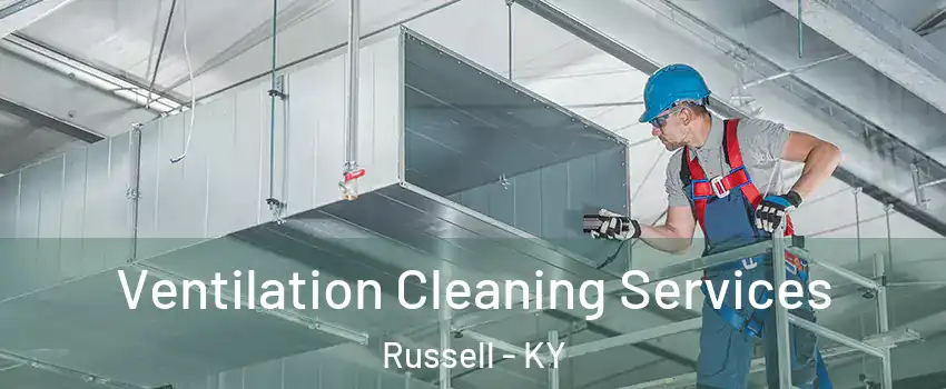 Ventilation Cleaning Services Russell - KY