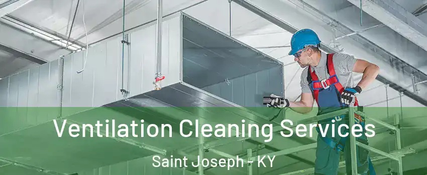 Ventilation Cleaning Services Saint Joseph - KY