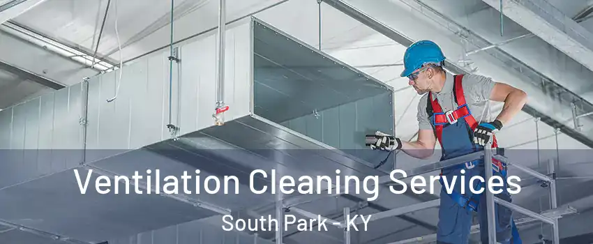 Ventilation Cleaning Services South Park - KY