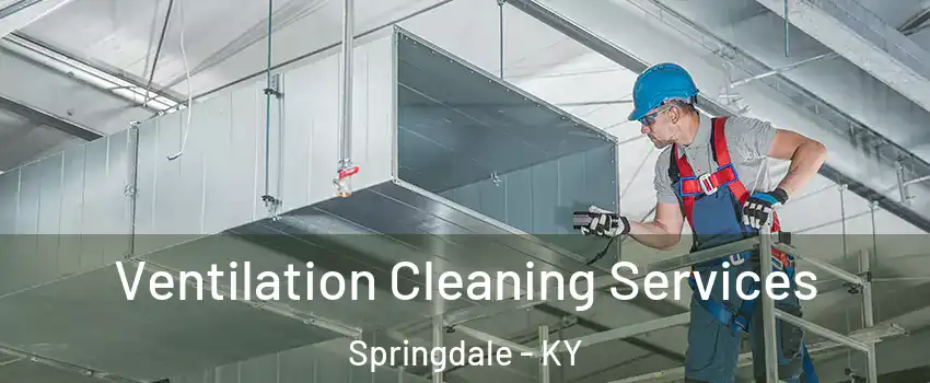 Ventilation Cleaning Services Springdale - KY