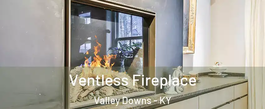 Ventless Fireplace Valley Downs - KY