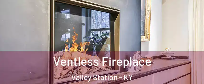 Ventless Fireplace Valley Station - KY