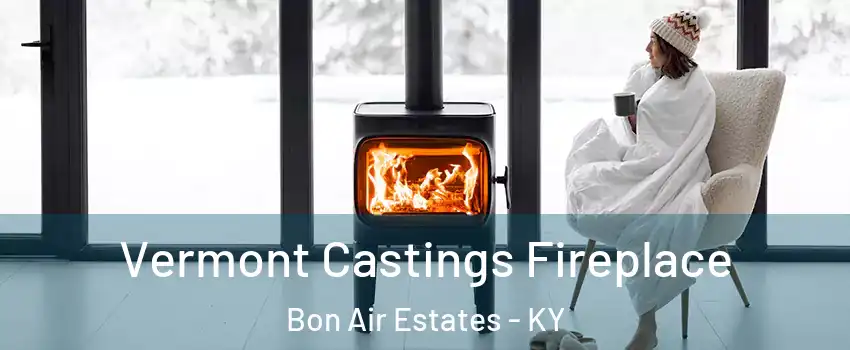 Vermont Castings Fireplace Bon Air Estates - KY