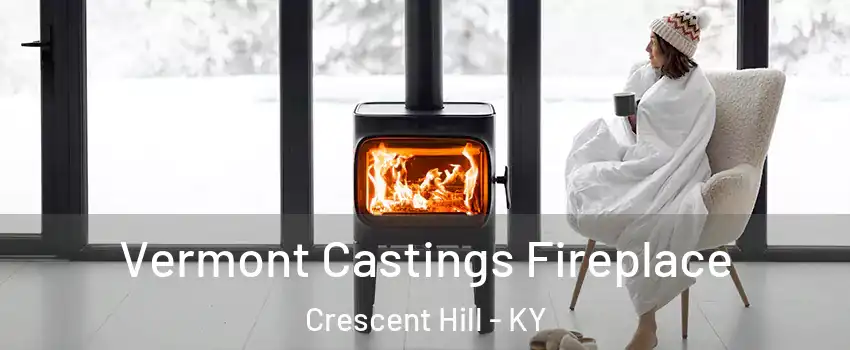 Vermont Castings Fireplace Crescent Hill - KY