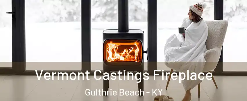 Vermont Castings Fireplace Gulthrie Beach - KY