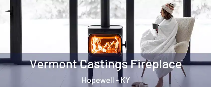 Vermont Castings Fireplace Hopewell - KY