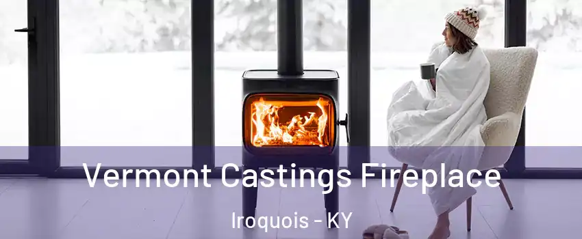 Vermont Castings Fireplace Iroquois - KY