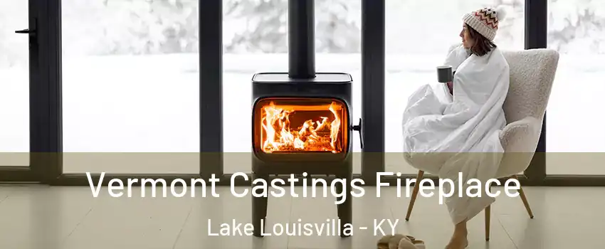 Vermont Castings Fireplace Lake Louisvilla - KY