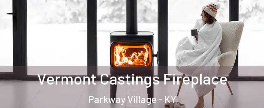 Vermont Castings Fireplace Parkway Village - KY