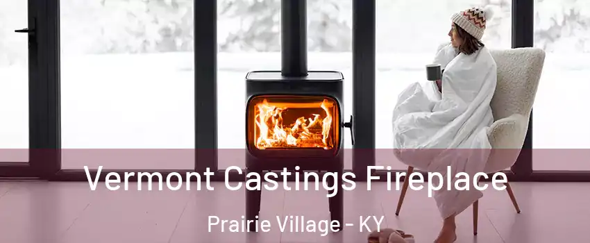 Vermont Castings Fireplace Prairie Village - KY