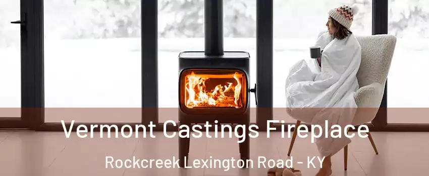 Vermont Castings Fireplace Rockcreek Lexington Road - KY