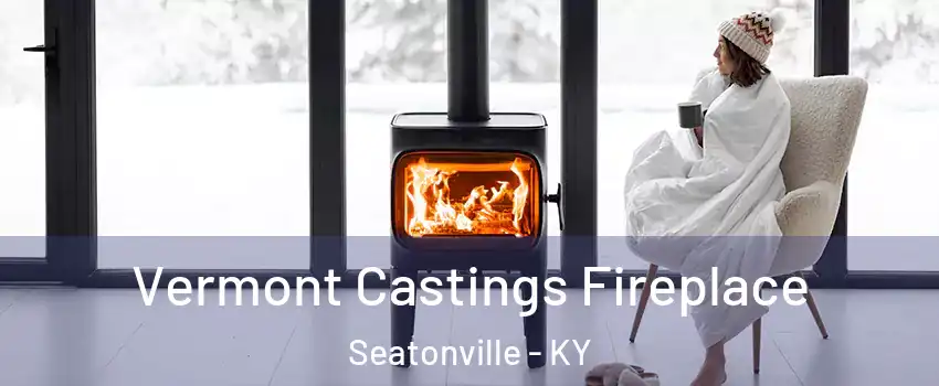 Vermont Castings Fireplace Seatonville - KY