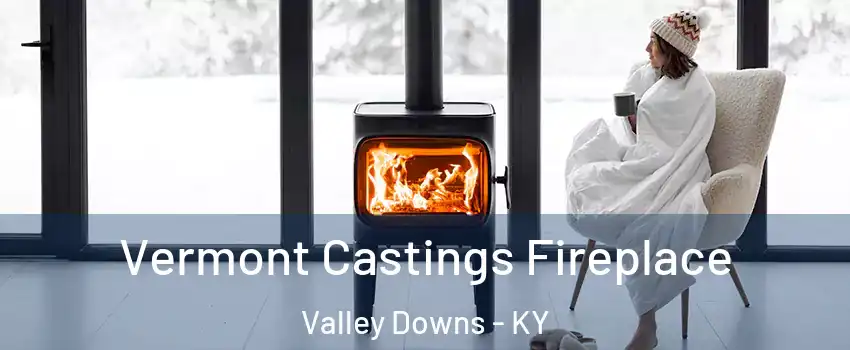 Vermont Castings Fireplace Valley Downs - KY