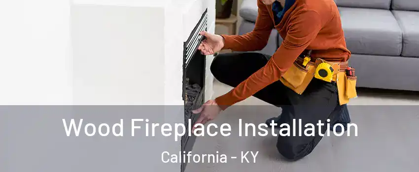 Wood Fireplace Installation California - KY