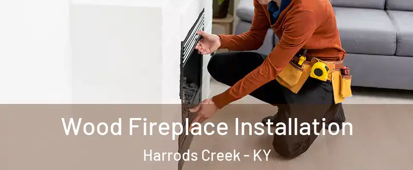 Wood Fireplace Installation Harrods Creek - KY