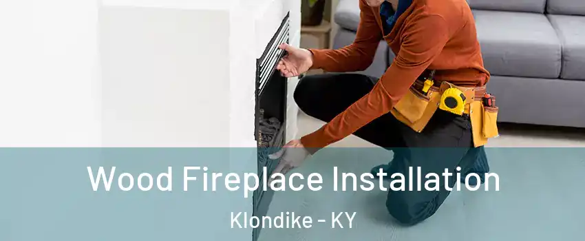 Wood Fireplace Installation Klondike - KY