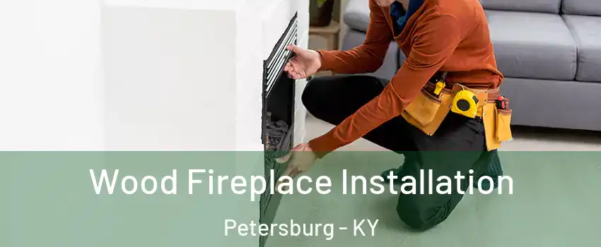 Wood Fireplace Installation Petersburg - KY