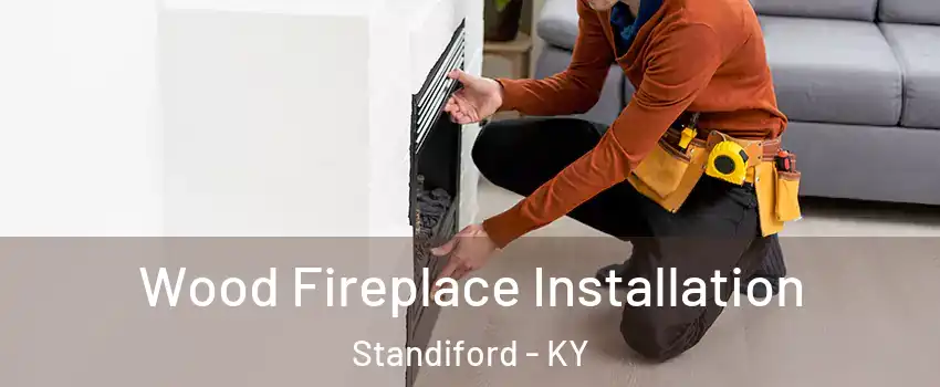 Wood Fireplace Installation Standiford - KY