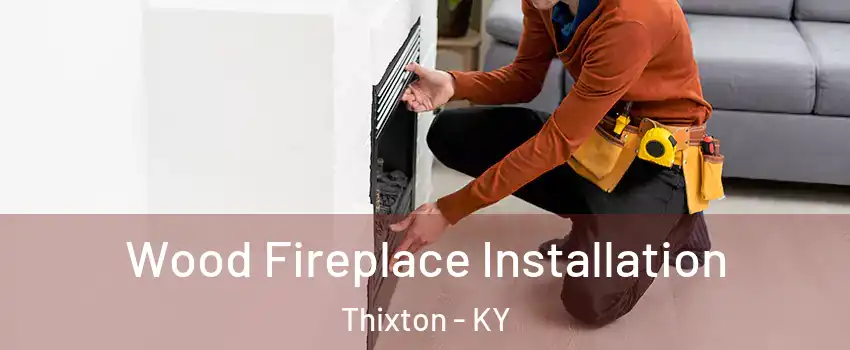 Wood Fireplace Installation Thixton - KY