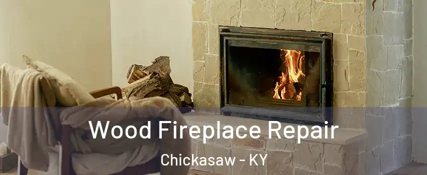 Wood Fireplace Repair Chickasaw - KY