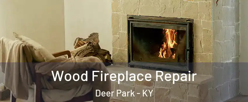 Wood Fireplace Repair Deer Park - KY