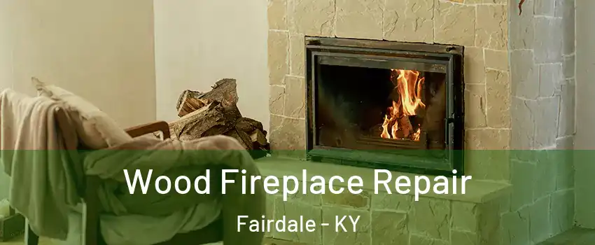 Wood Fireplace Repair Fairdale - KY