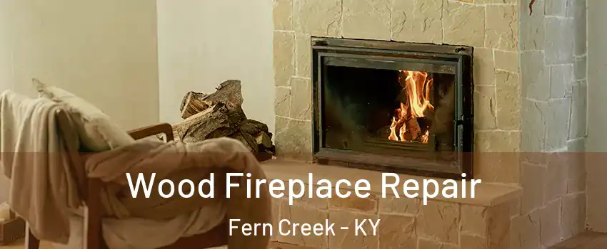 Wood Fireplace Repair Fern Creek - KY