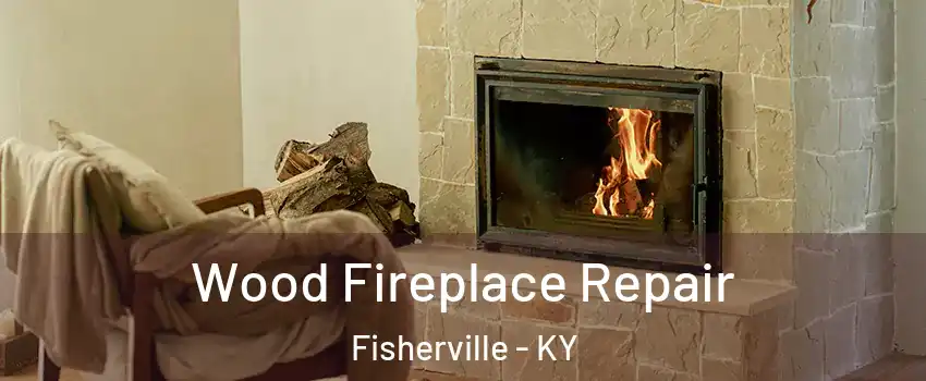 Wood Fireplace Repair Fisherville - KY