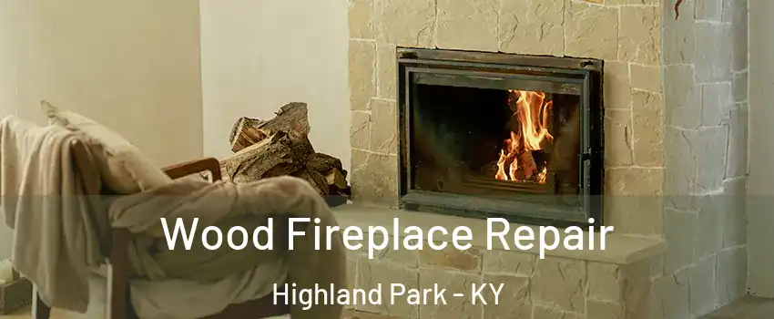 Wood Fireplace Repair Highland Park - KY