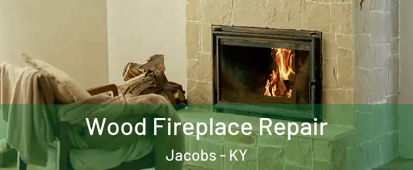 Wood Fireplace Repair Jacobs - KY