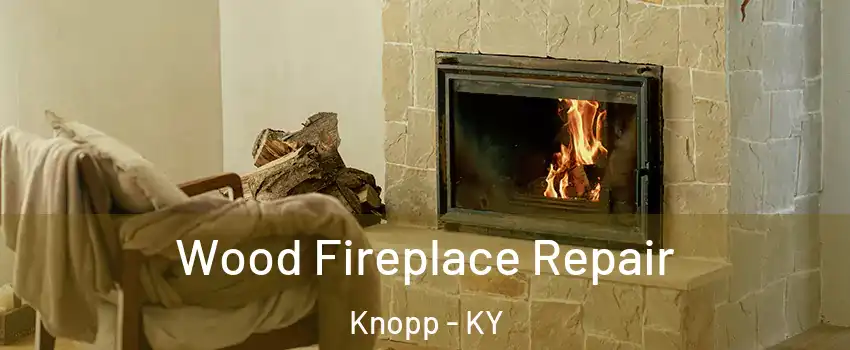 Wood Fireplace Repair Knopp - KY