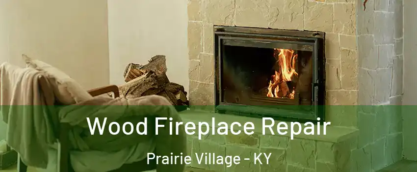 Wood Fireplace Repair Prairie Village - KY